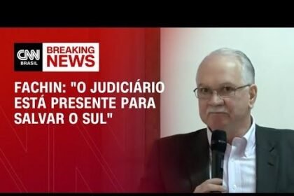 “Judiciário está presente para salvar o Sul“, diz Fachin, do STF